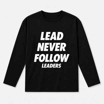 Lead Never Follow Leaders Shirt