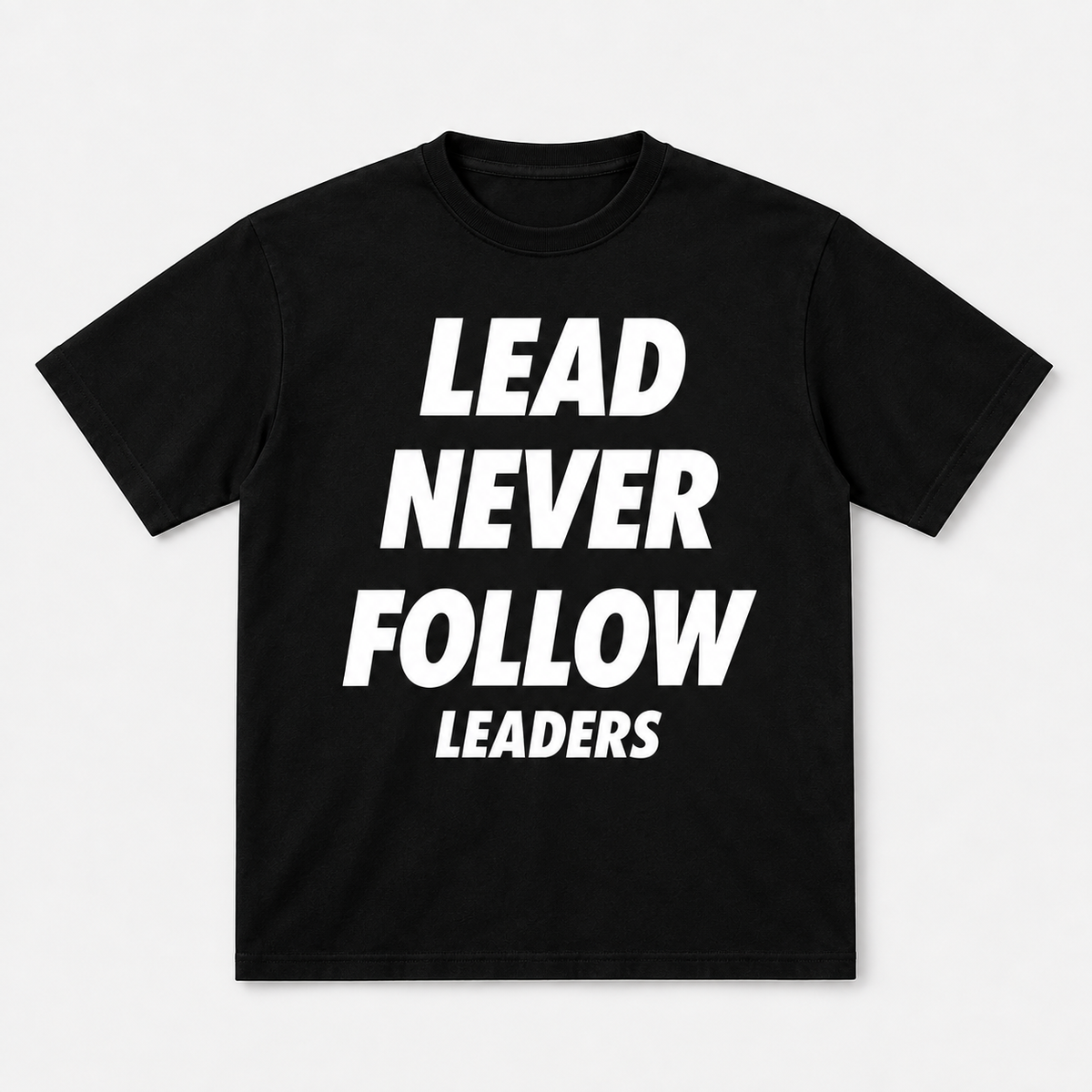 Lead Never Follow Leaders Shirt