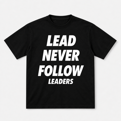 Lead Never Follow Leaders Shirt