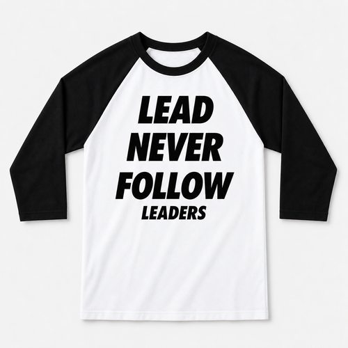 Lead Never Follow Leaders Shirt