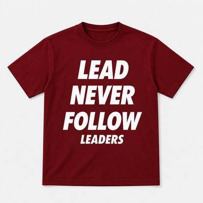 Lead Never Follow Leaders Shirt