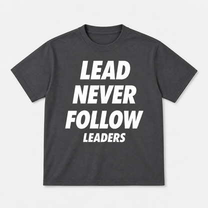 Lead Never Follow Leaders Shirt