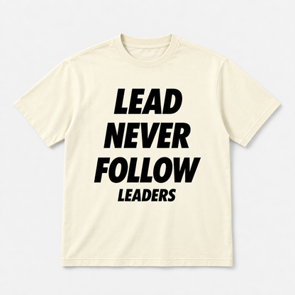 Lead Never Follow Leaders Shirt