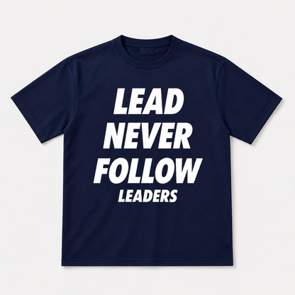 Lead Never Follow Leaders Shirt