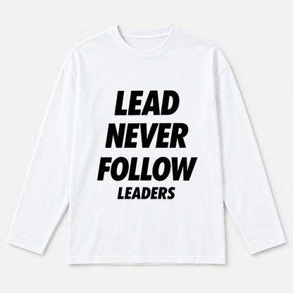 Lead Never Follow Leaders Shirt